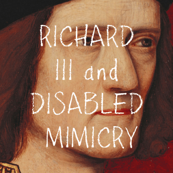 A close up of Richard III with text over top that reads Richard III and Disabled Mimicry